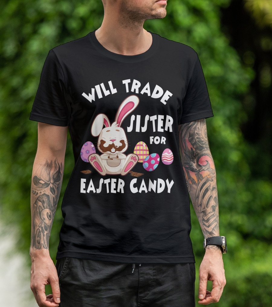 Will Trade Sister For Easter Candy Bunny Eating Chocolate Eggs T-Shirt