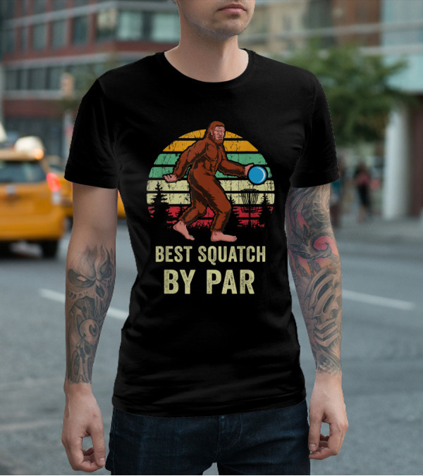 Best Squatch By Par Funny Sasquatch Lover Disc Golf Bigfoot Disk Golfer T-Shirt