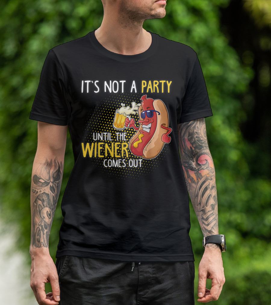 It's Not A Party Until The Wiener Comes Out Hot Dog Holding Beer T-Shirt