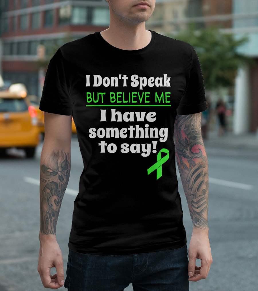 I Don't Speak But Believe Me I Have Something to Say Cerebral Palsy Awareness T-Shirt