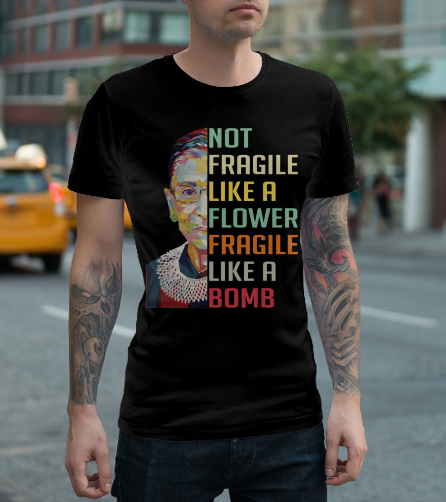 Not Fragile Like a Flower Fragile Like a Bomb RBG Ruth Ginsburg T-Shirt