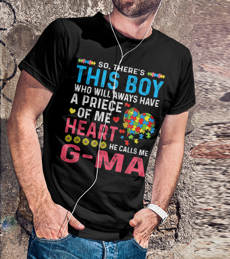 So There's This Boy Who Will Always Have A Piece Of My Heart He Calls Me G-Ma Autism Awareness T-Shirt