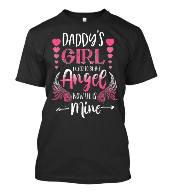 Daddy's Girl I Used To Be His Angel Now He Is Mine Hearts And Angel Wings T-Shirt
