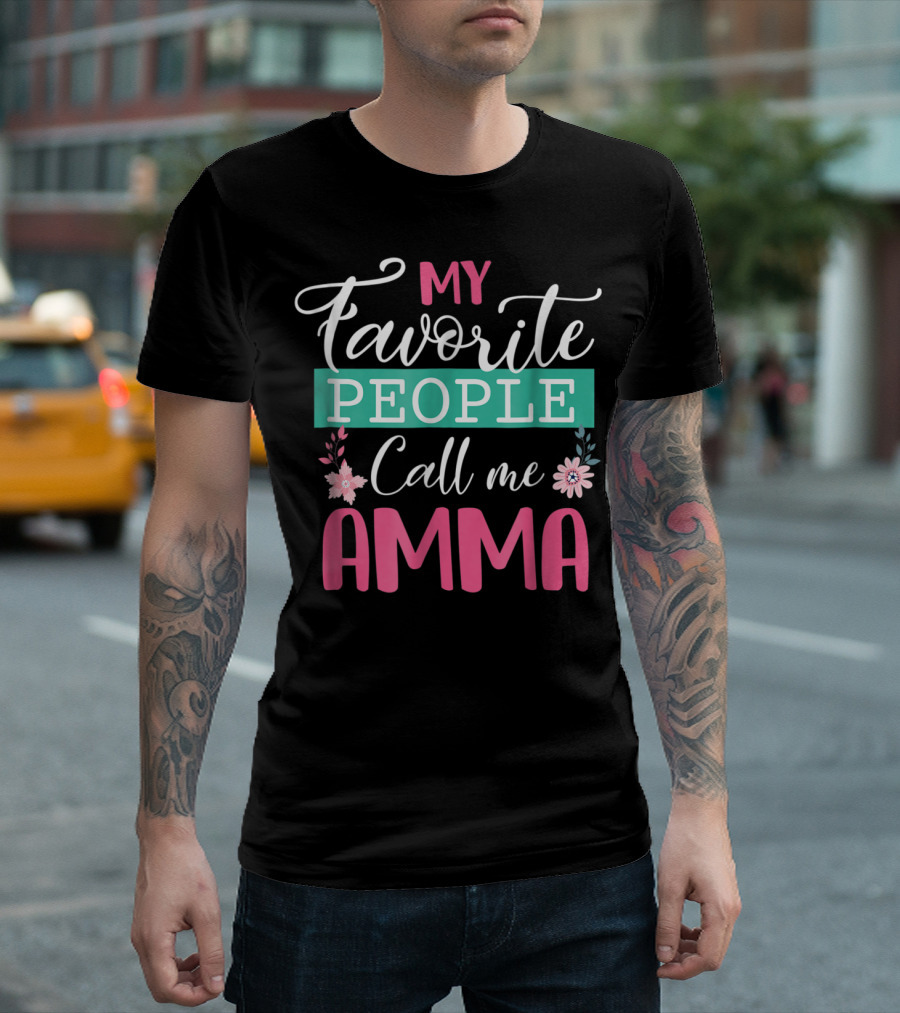 My Favorite People Call Me Amma Flowers T-Shirt