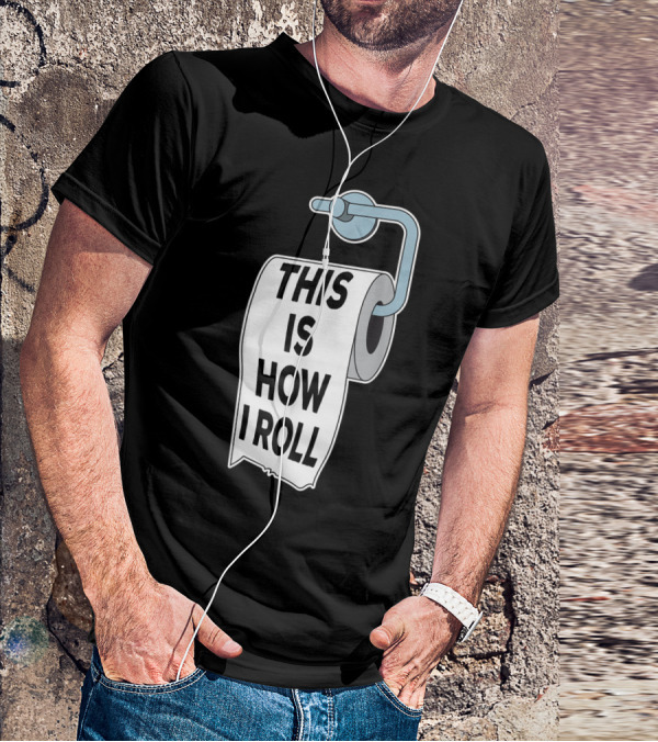 This Is How I Roll Toilet Paper Pun Trendy Humor T-Shirt