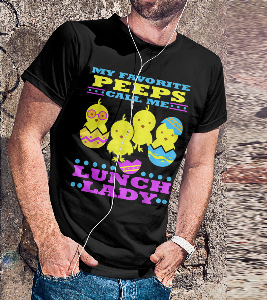 My Favorite Peeps Call Me Lunch Lady Easter Cafeteria Worker T-Shirt