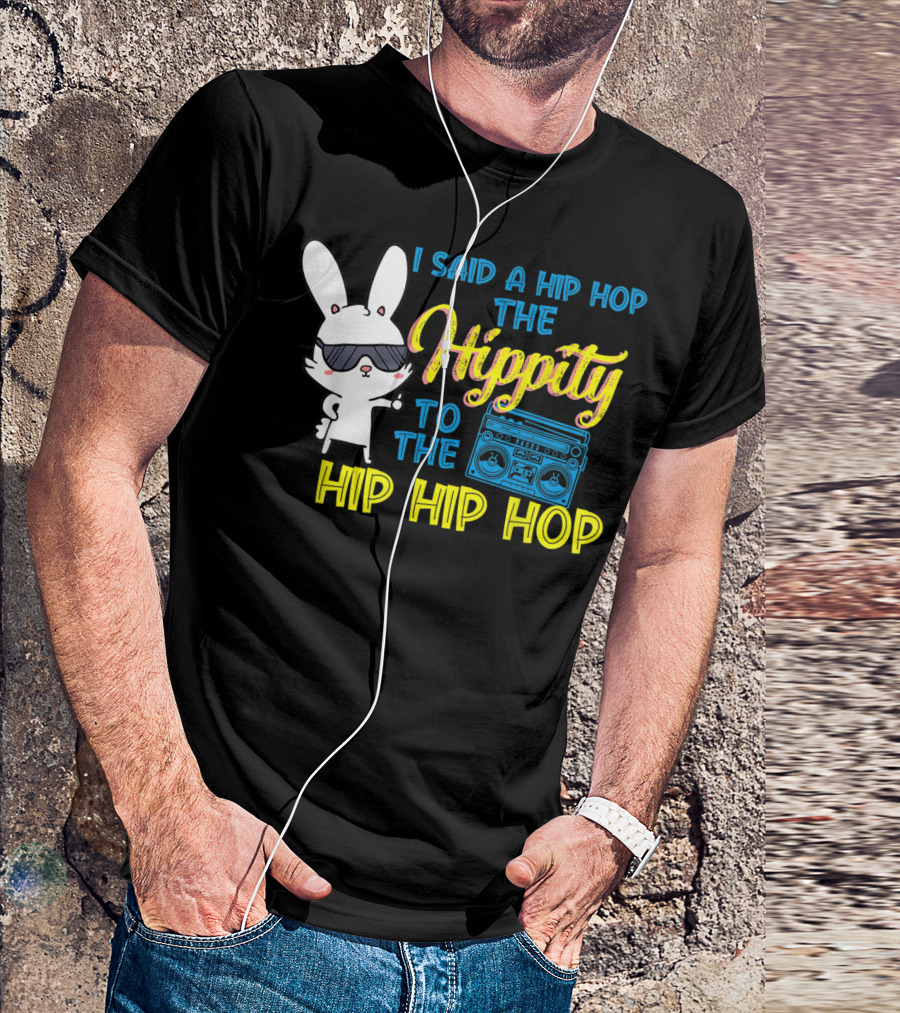 I Said A Hip Hop The Hippity To The Hip Hip Hop Easter Bunny With Boombox T-Shirt