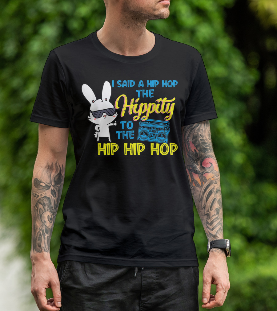 I Said A Hip Hop The Hippity To The Hip Hip Hop Easter Bunny With Boombox T-Shirt