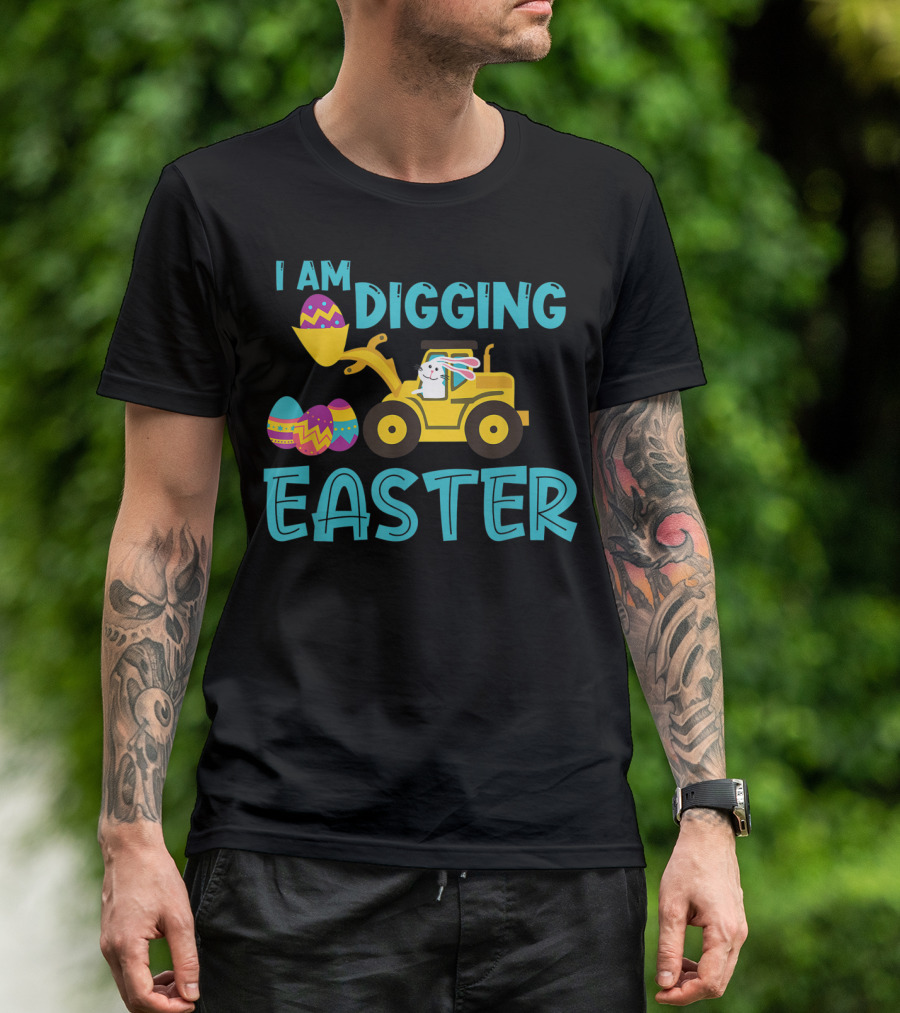 I Am Digging Easter Eggs Bunny Funny For Toddlers With Tractor And Colorful Eggs T-Shirt
