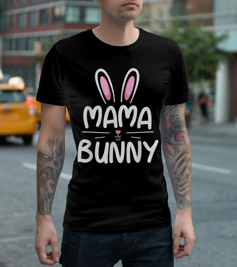 Mama Bunny Matching Family Easter Ears Whiskers Text T-Shirt