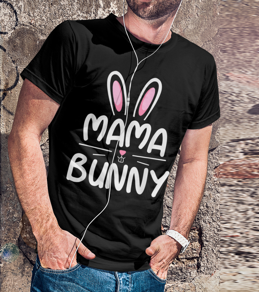 Mama Bunny Matching Family Easter Ears Whiskers Text T-Shirt