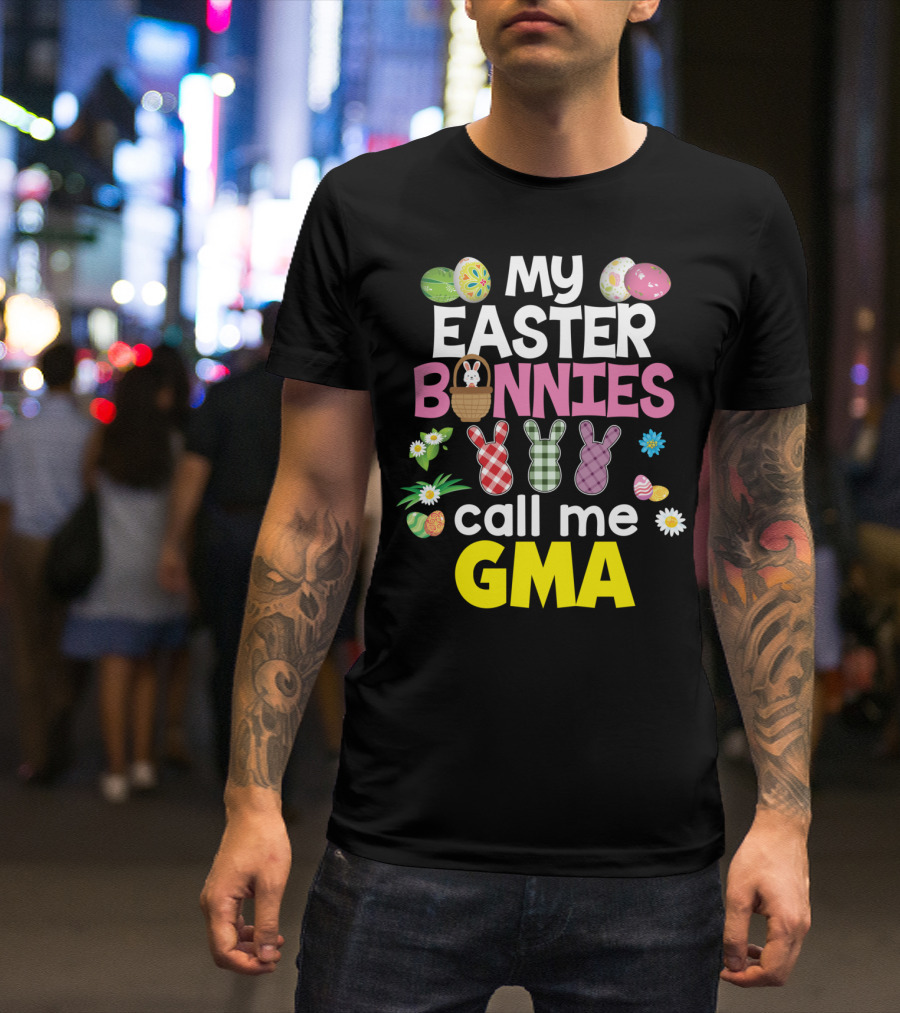 My Easter Bunnies Call Me Gma Colorful Eggs And Flowers Bunny Family T-Shirt