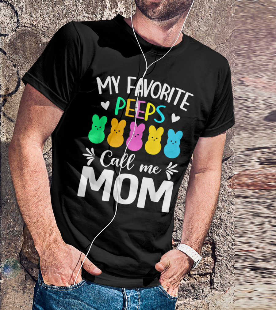 My Favorite Peeps Call Me Mom Easter Colorful Bunny Marshmallows T-Shirt