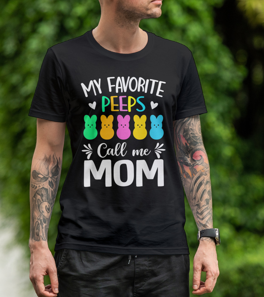 My Favorite Peeps Call Me Mom Easter Colorful Bunny Marshmallows T-Shirt