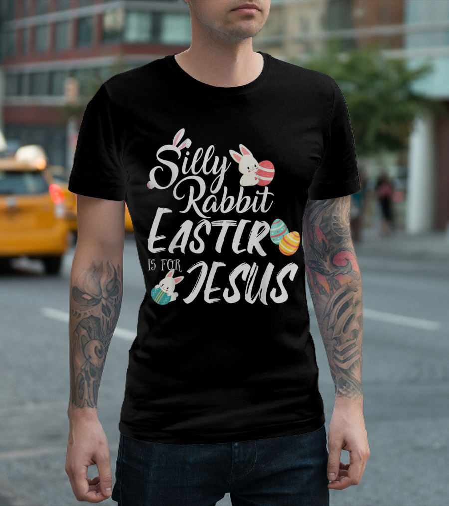Silly Rabbit Easter Is For Jesus with Colorful Eggs and Cute Bunnies T-Shirt