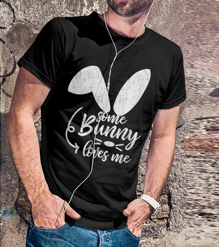 Some Bunny Loves Me Ears And Whiskers Easter T-Shirt