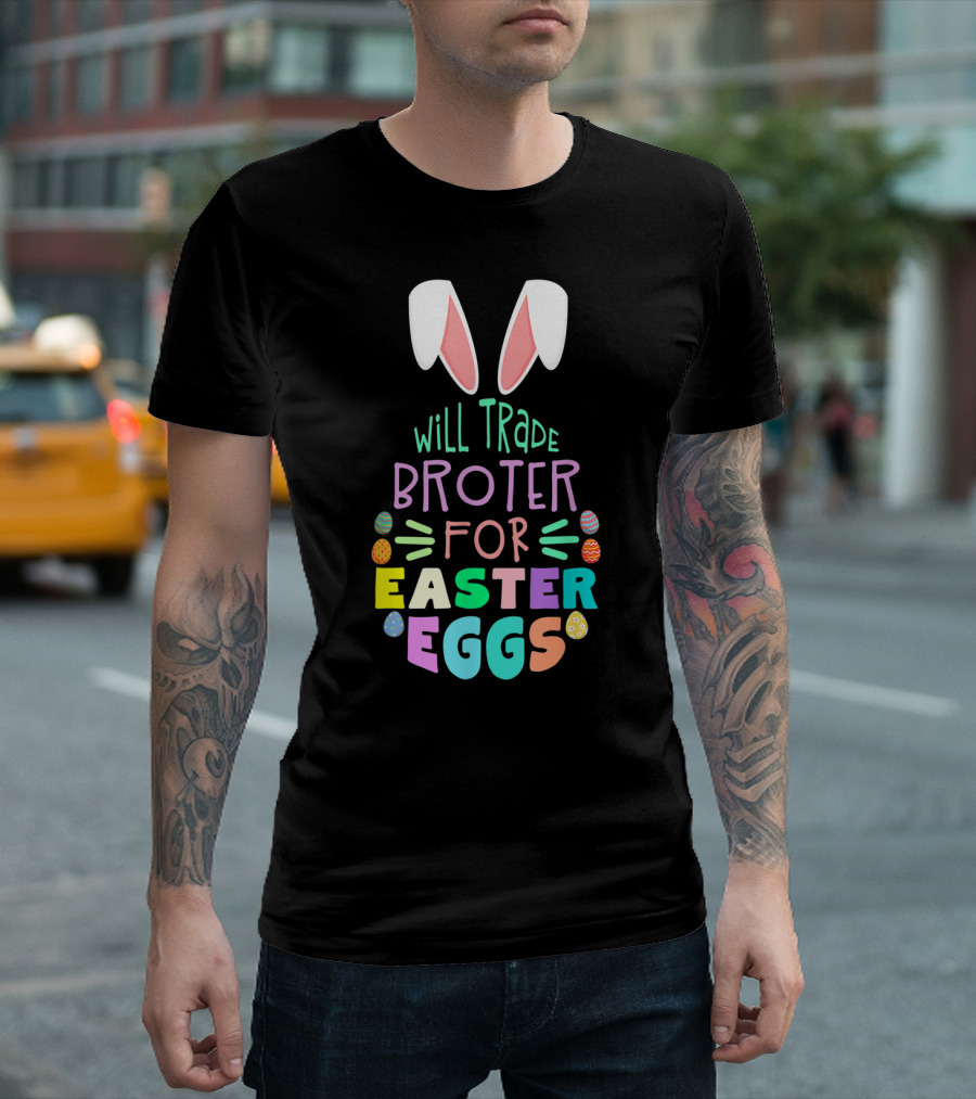 Will Trade Brother for Easter Eggs with Bunny Ears and Colorful Eggs T-Shirt