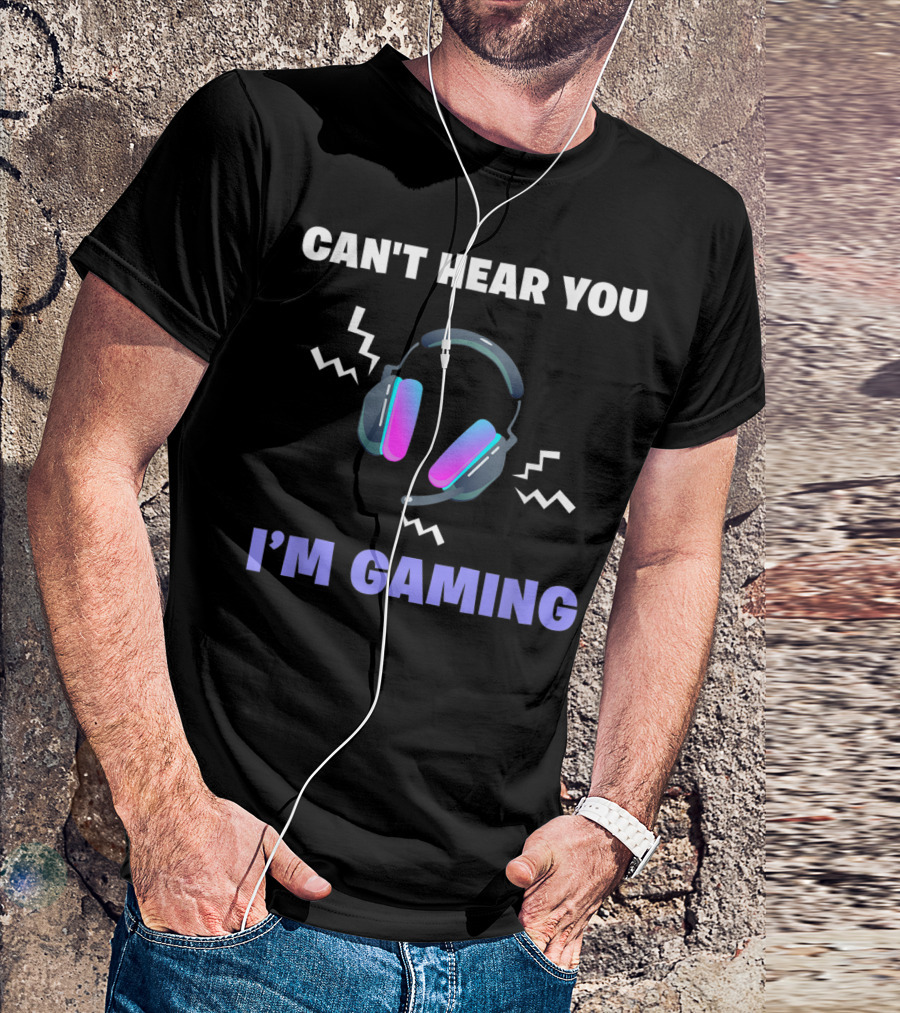 Can't Hear You I'm Gaming Funny Video Game Headset T-Shirt