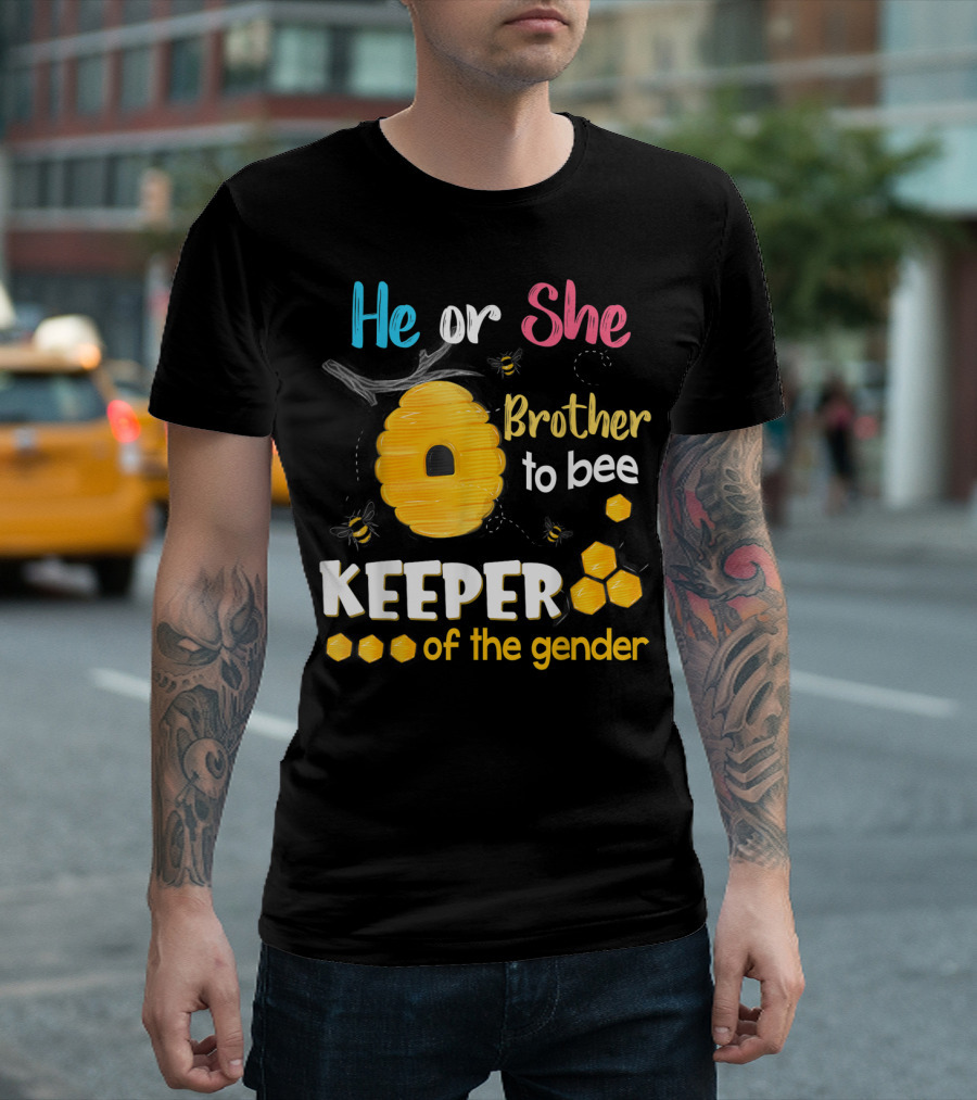 He or She Brother to Bee Keeper of the Gender T-Shirt