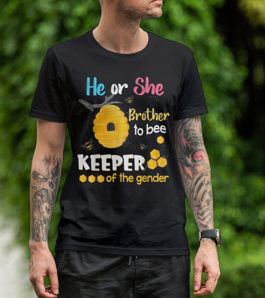 He Or She Brother To Bee Keeper Of The Gender T-Shirt