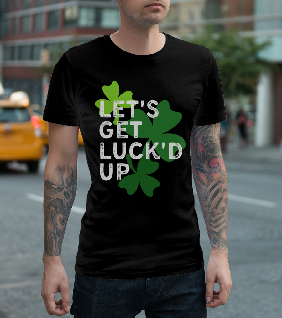 LET'S GET LUCK'D UP St Patrick's Day Shamrock T-Shirt