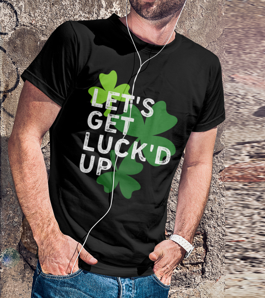 LET'S GET LUCK'D UP St Patrick's Day Shamrock T-Shirt