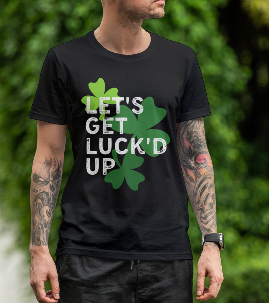 LET'S GET LUCK'D UP St Patrick's Day Shamrock T-Shirt