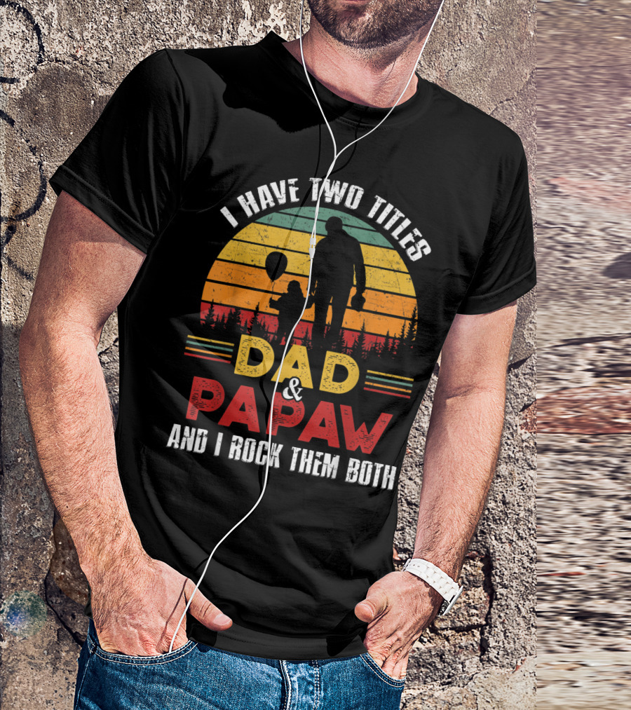I Have Two Titles Dad And Papaw And I Rock Them Both Vintage Sunset T-Shirt