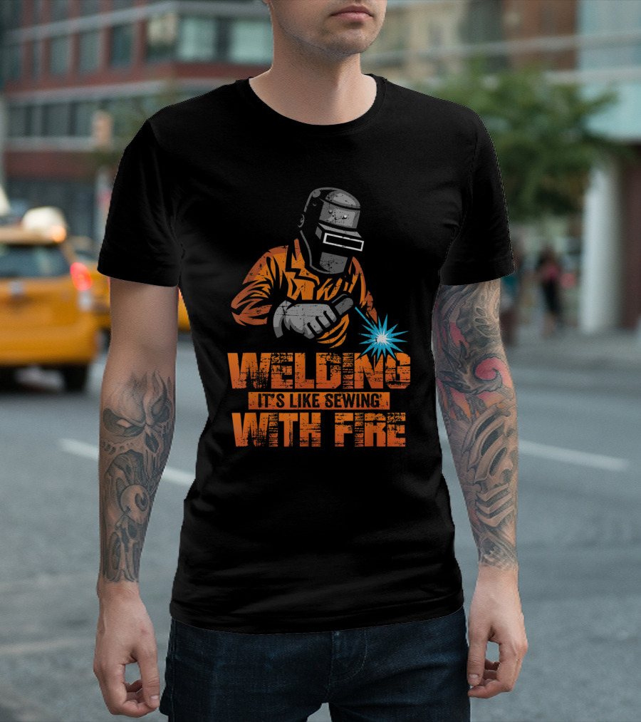 Welding It's Like Sewing With Fire Welder Men Operator T-Shirt