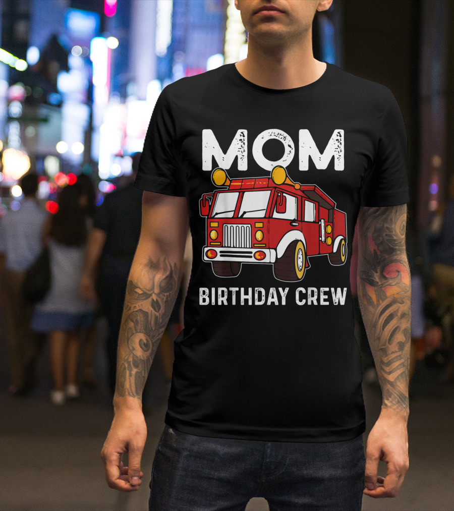 Mom Birthday Crew Firetruck T-Shirt
