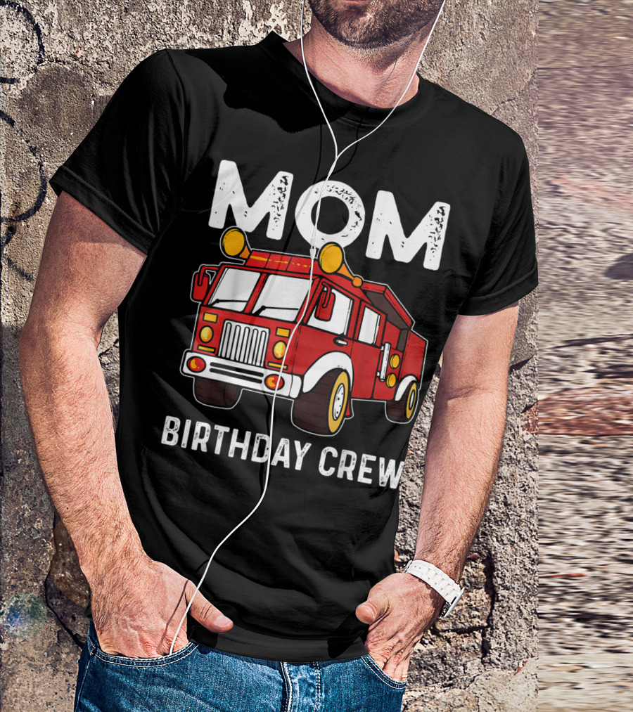 Mom Birthday Crew Firetruck T-Shirt