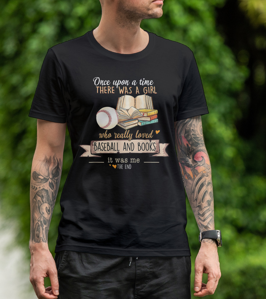 Once Upon A Time There Was A Girl Who Really Loved Baseball And Books It Was Me The End T-Shirt