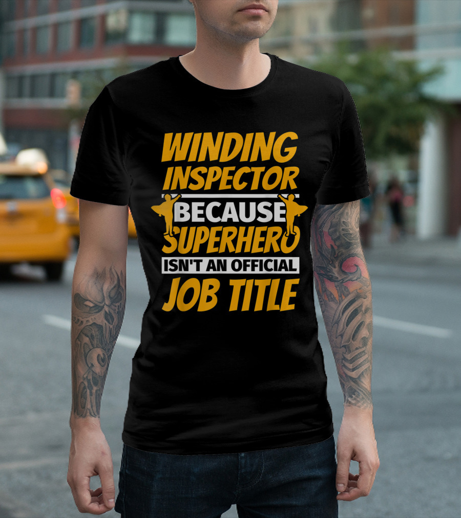 WINDING INSPECTOR BECAUSE SUPERHERO ISN'T AN OFFICIAL JOB TITLE T-Shirt