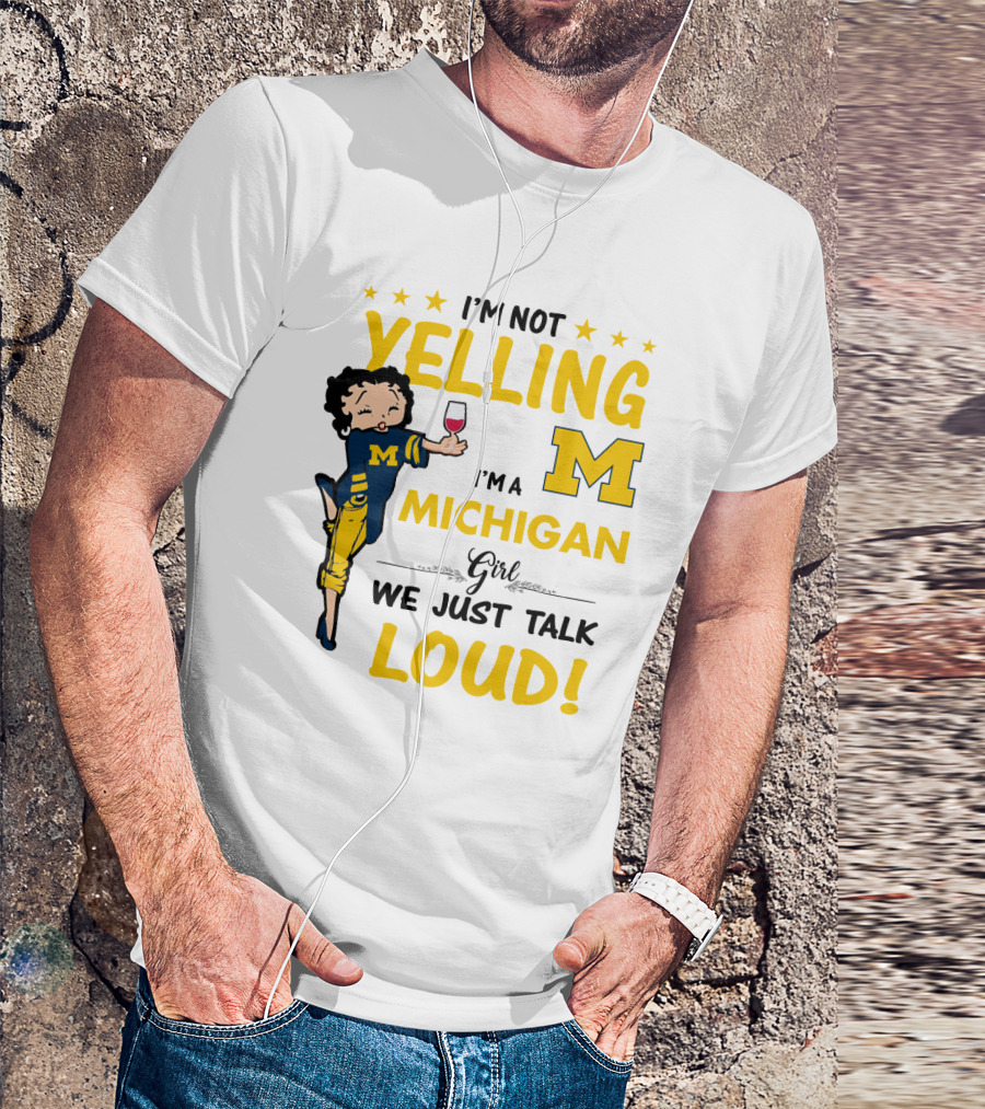 I'm Not Yelling I'm A Michigan Girl We Just Talk Loud T-Shirt