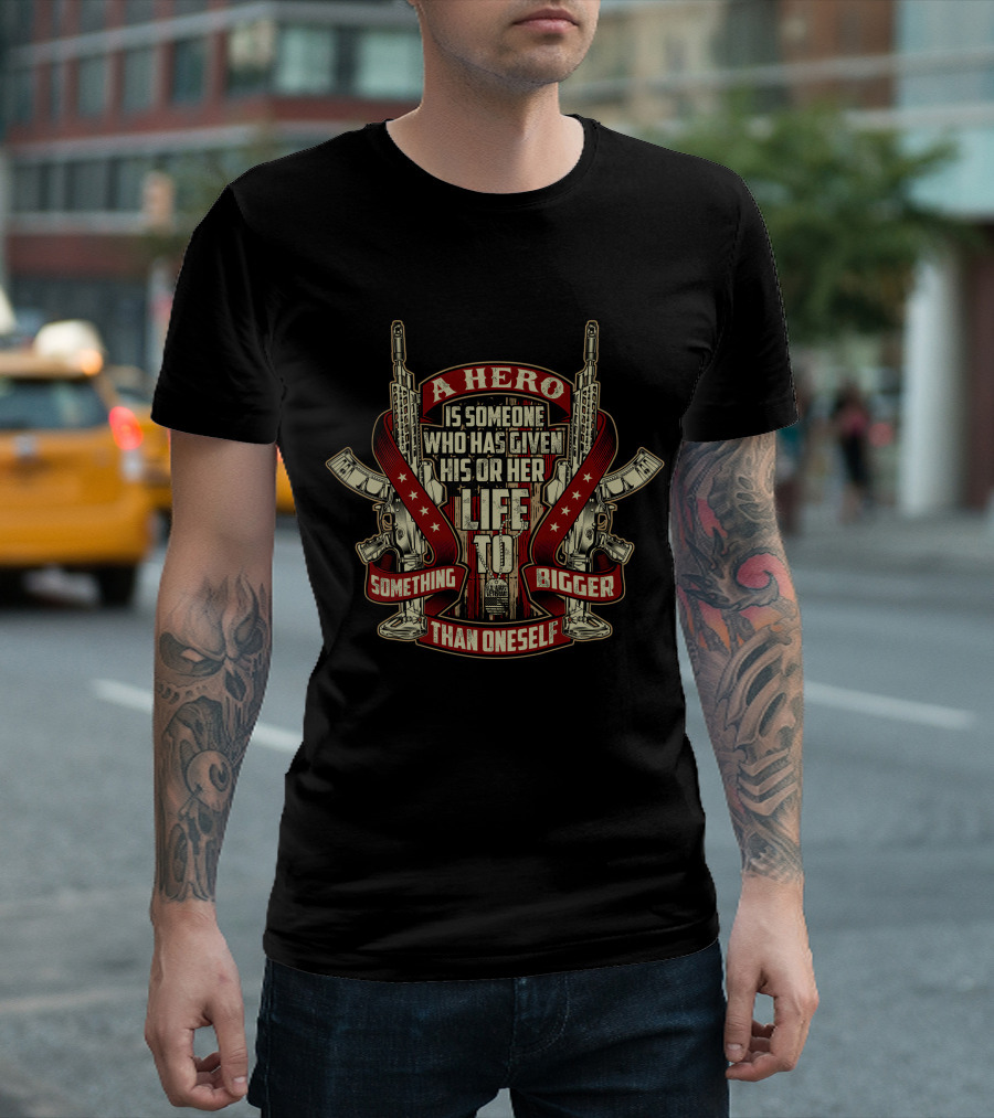 A Hero Is Someone Who Has Given His or Her Life to Something Bigger Than Oneself T-Shirt