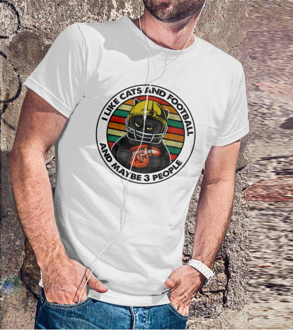 I LIKE CATS AND FOOTBALL AND MAYBE 3 PEOPLE AM T-Shirt
