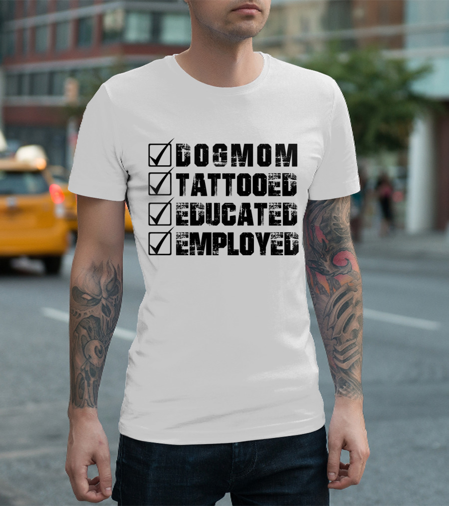 Dog Mom Tattooed Educated Employed Checklist T-Shirt