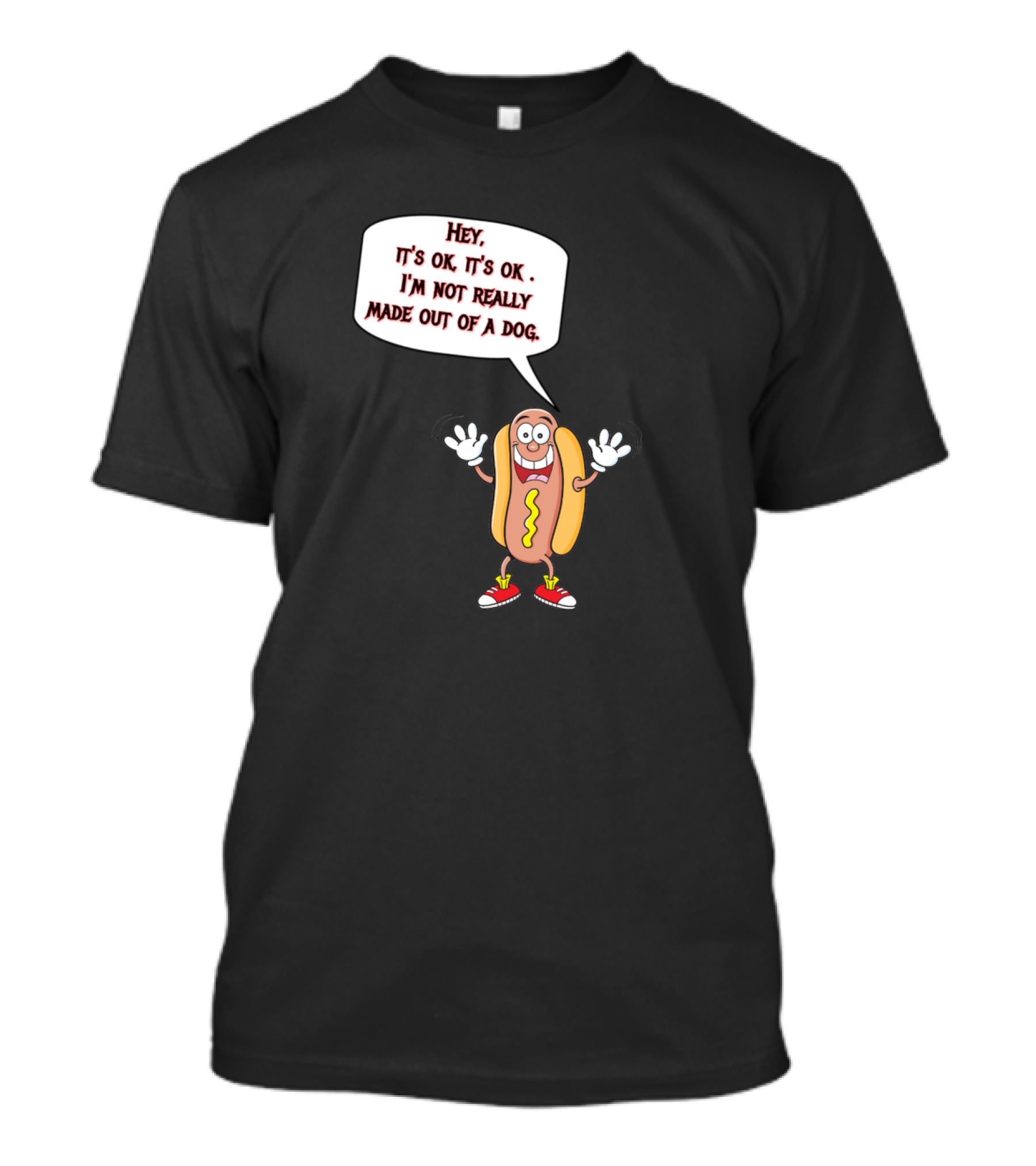 Hey It's Ok I'm Not Really Made Out Of A Dog Funny Hotdog Character T-Shirt