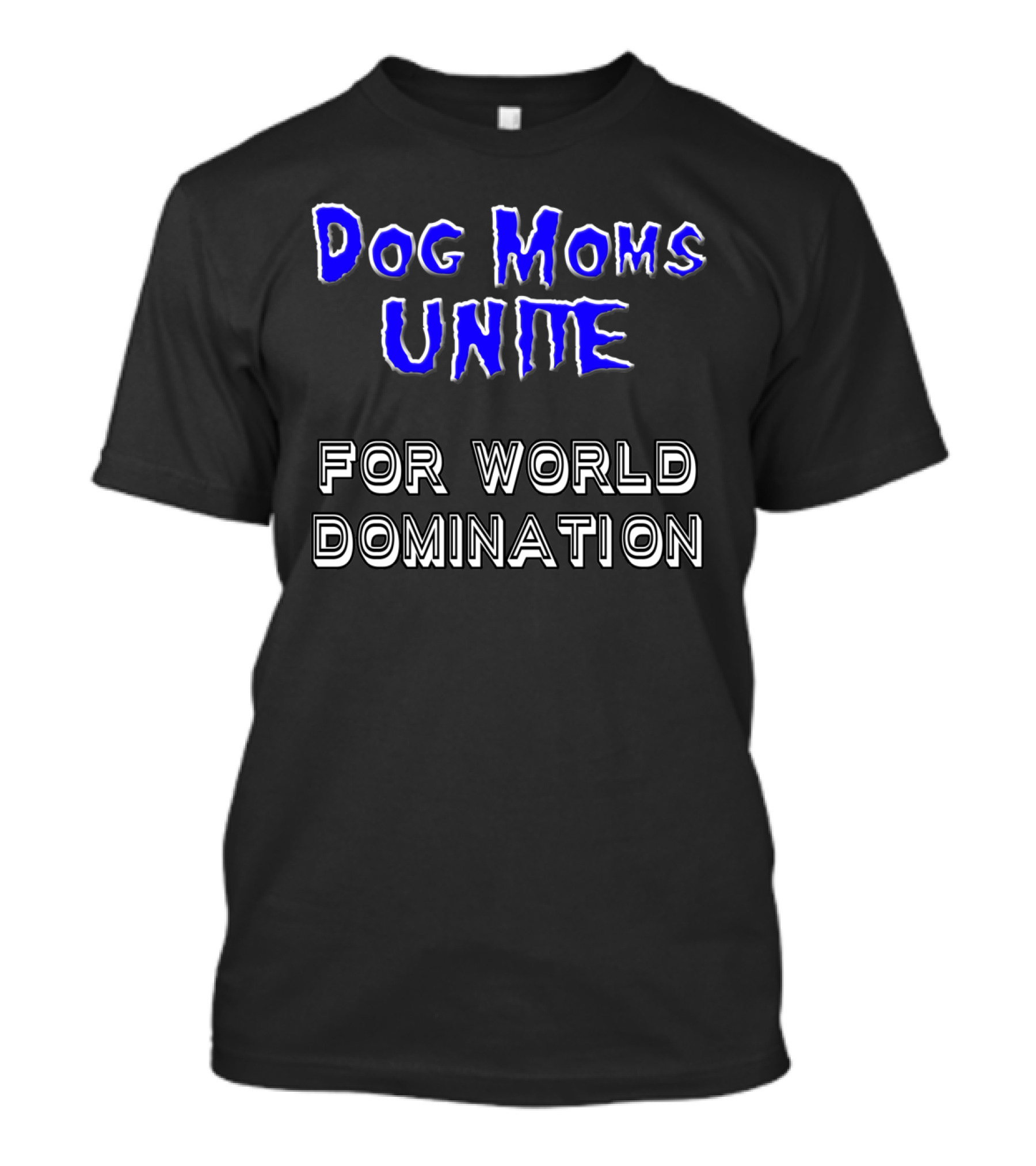 Dog Moms Unite For World Domination Dog Moms Are Special T-Shirt