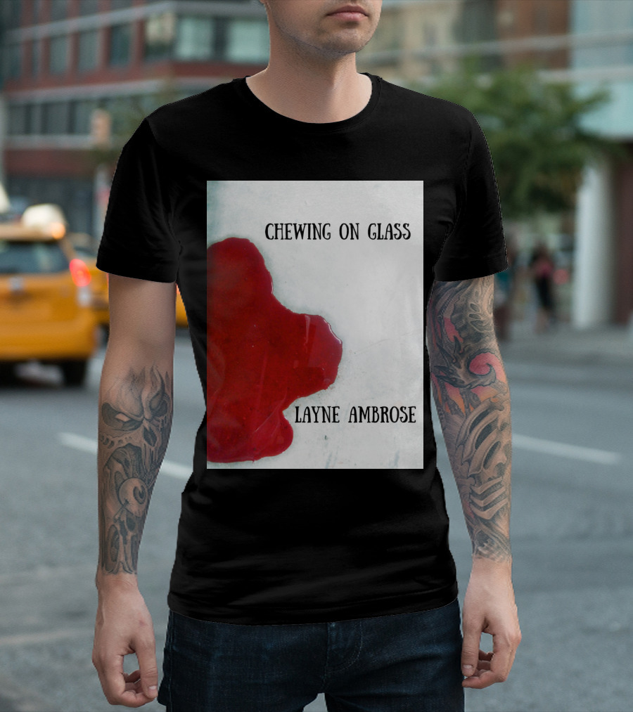 Chewing On Glass Layne Ambrose Bloodstain T-Shirt
