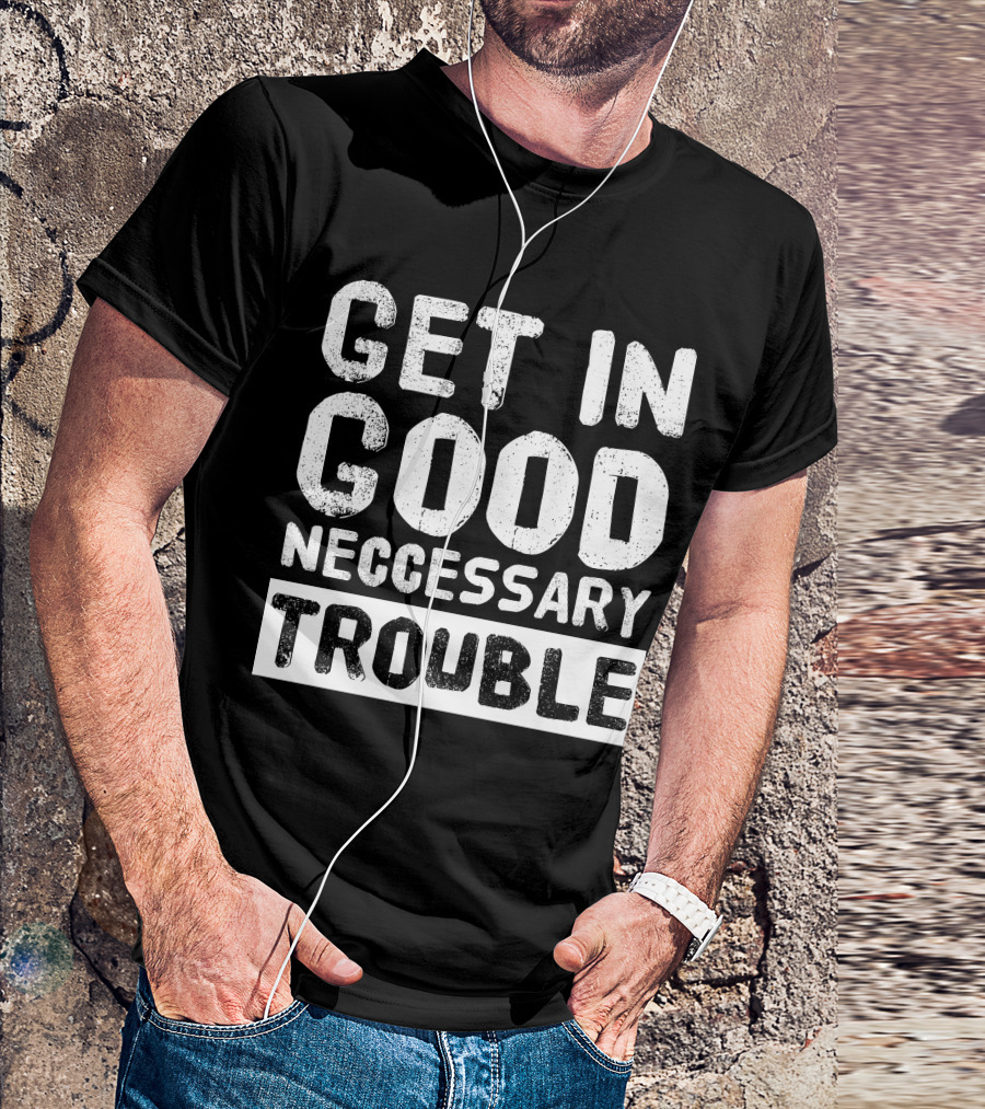 Vintage Get In Good Necessary Trouble Social Justice Motivational Text T-Shirt