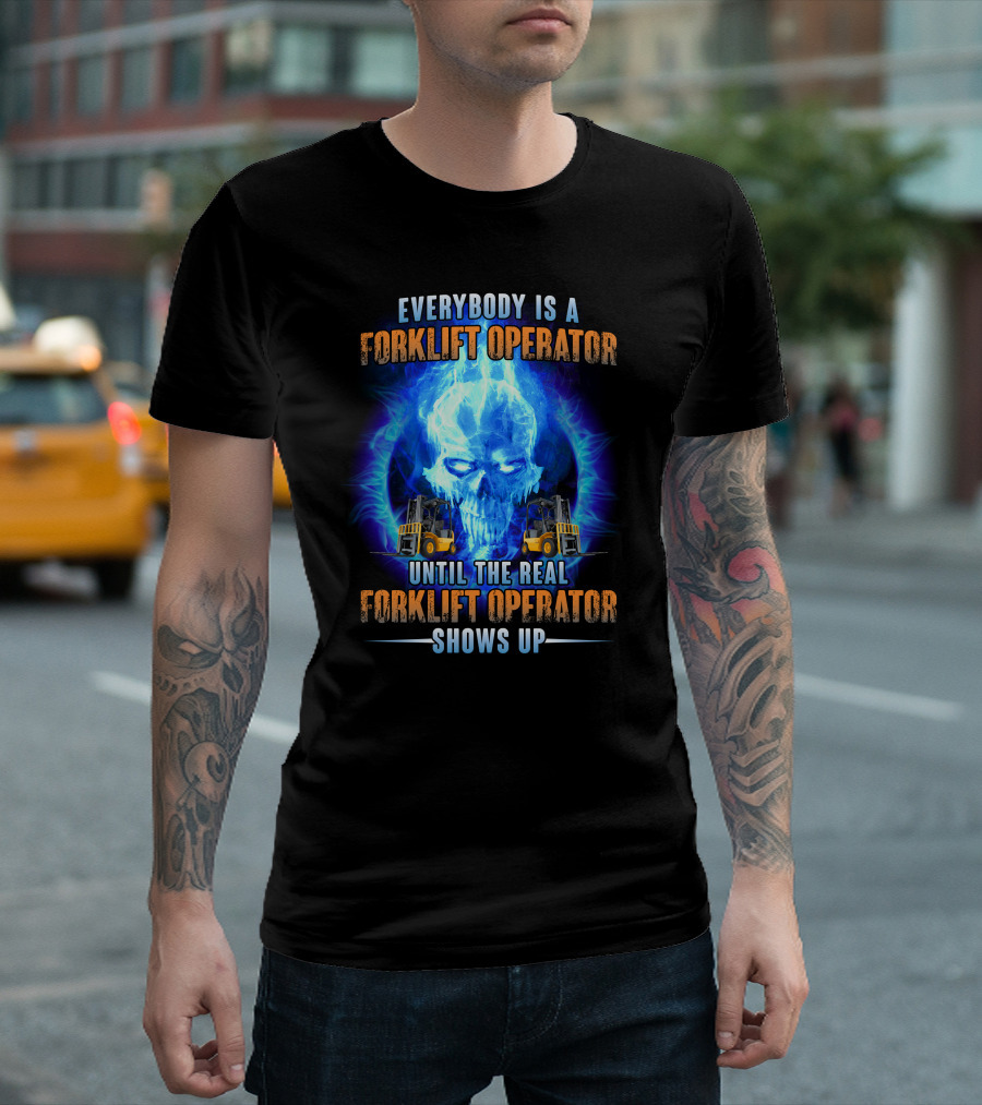 Flame Skull Everybody Is A Forklift Operator Until The Real Forklift Operator Shows Up T-Shirt