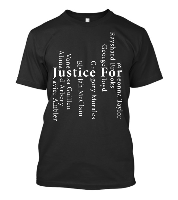 Justice For Rayshard Brooks Breonna Taylor George Floyd Ahmaud Arbery Elijah McClain Vanessa Guillen Gregory Morales Javier Ambler T-Shirt