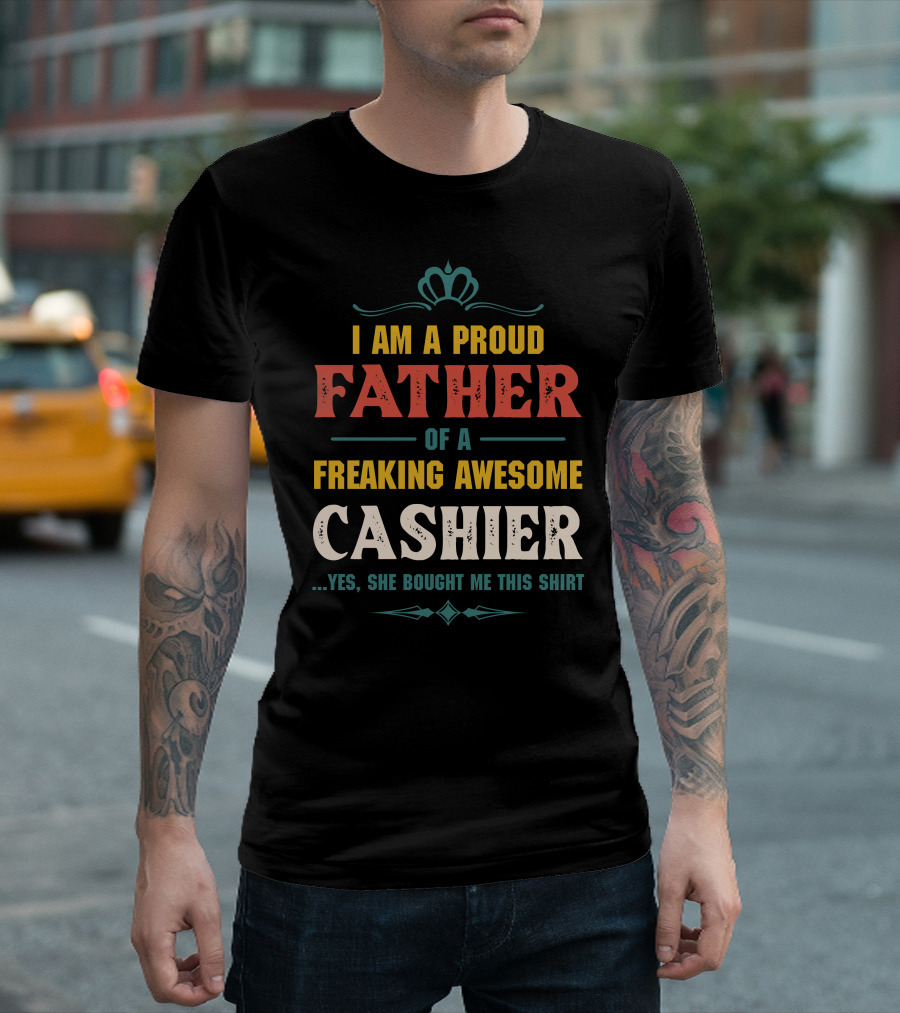 Proud Father Of A Freaking Awesome Cashier T-Shirt
