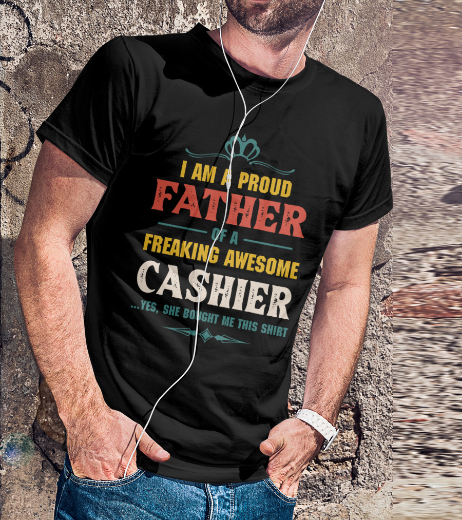 Proud Father Of A Freaking Awesome Cashier T-Shirt