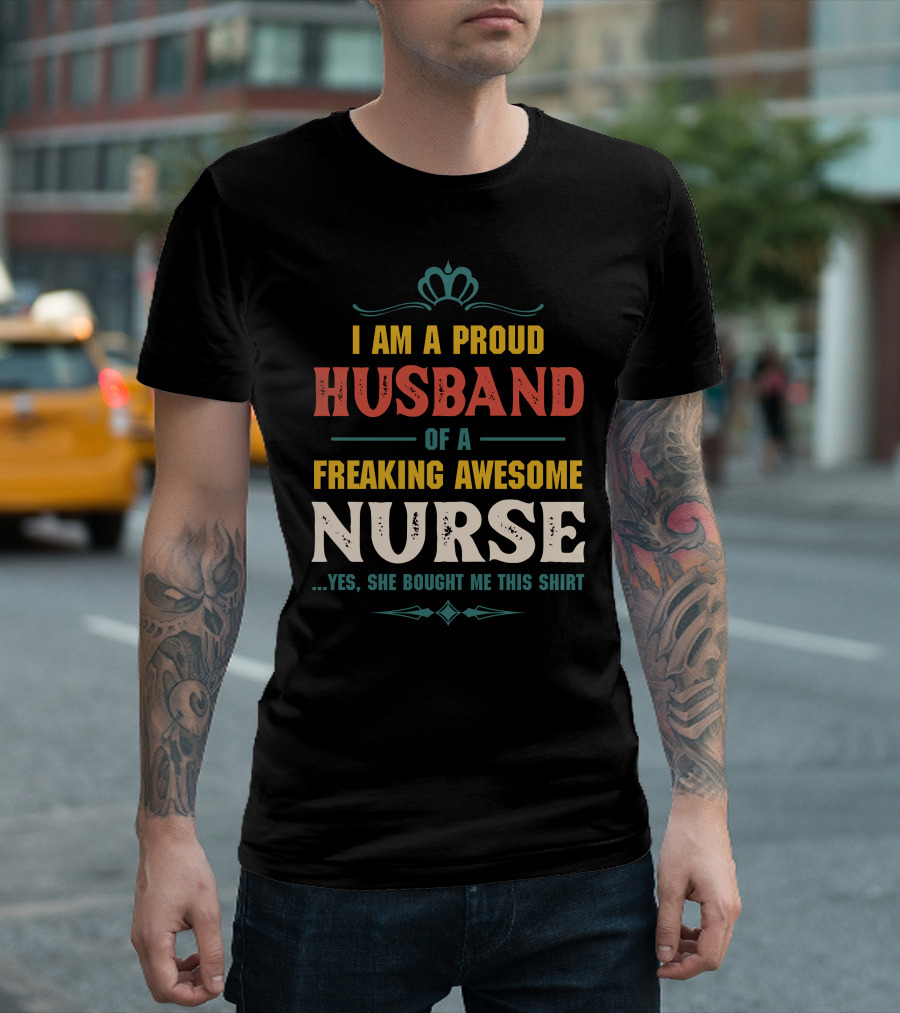 I Am a Proud Husband of a Freaking Awesome Nurse T-Shirt