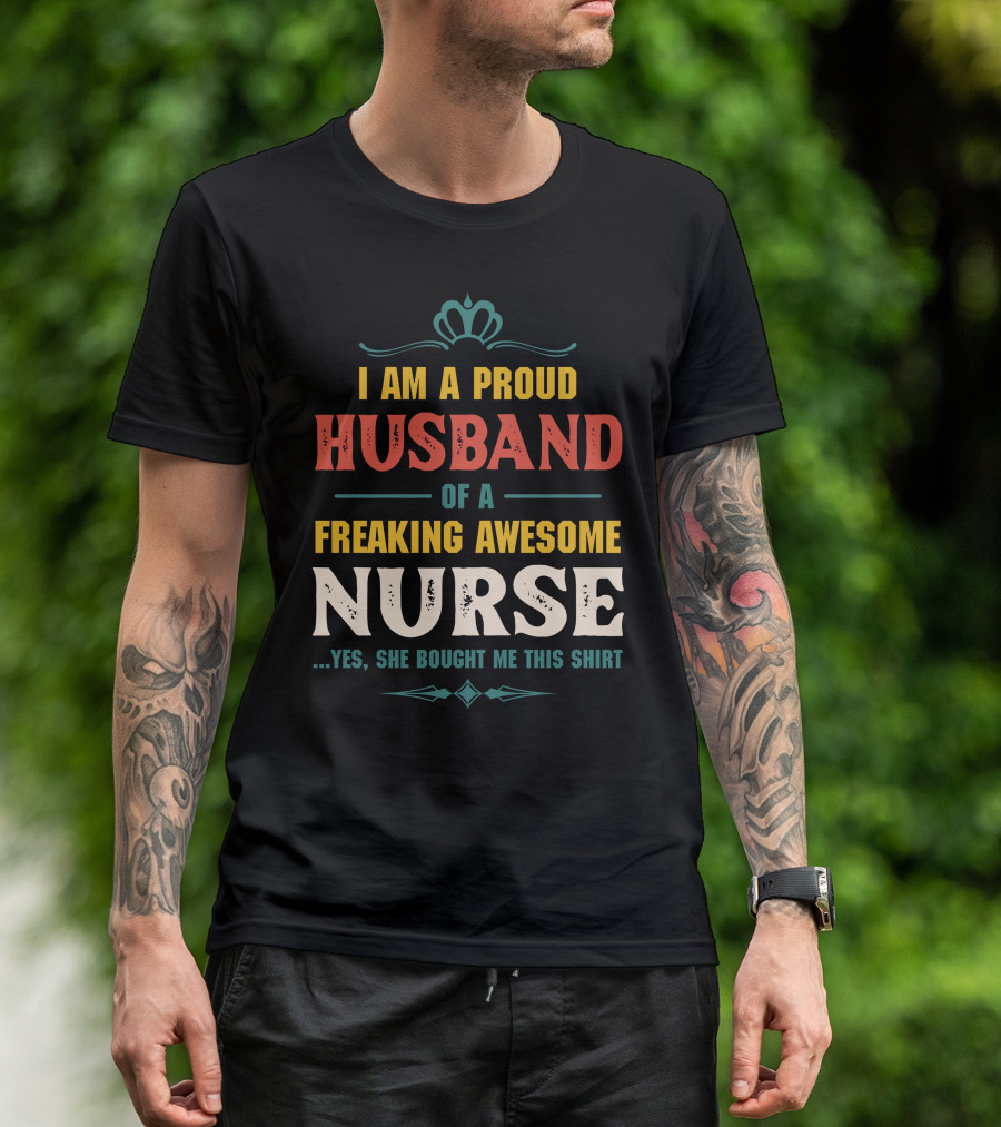 I Am A Proud Husband Of A Freaking Awesome Nurse T-Shirt