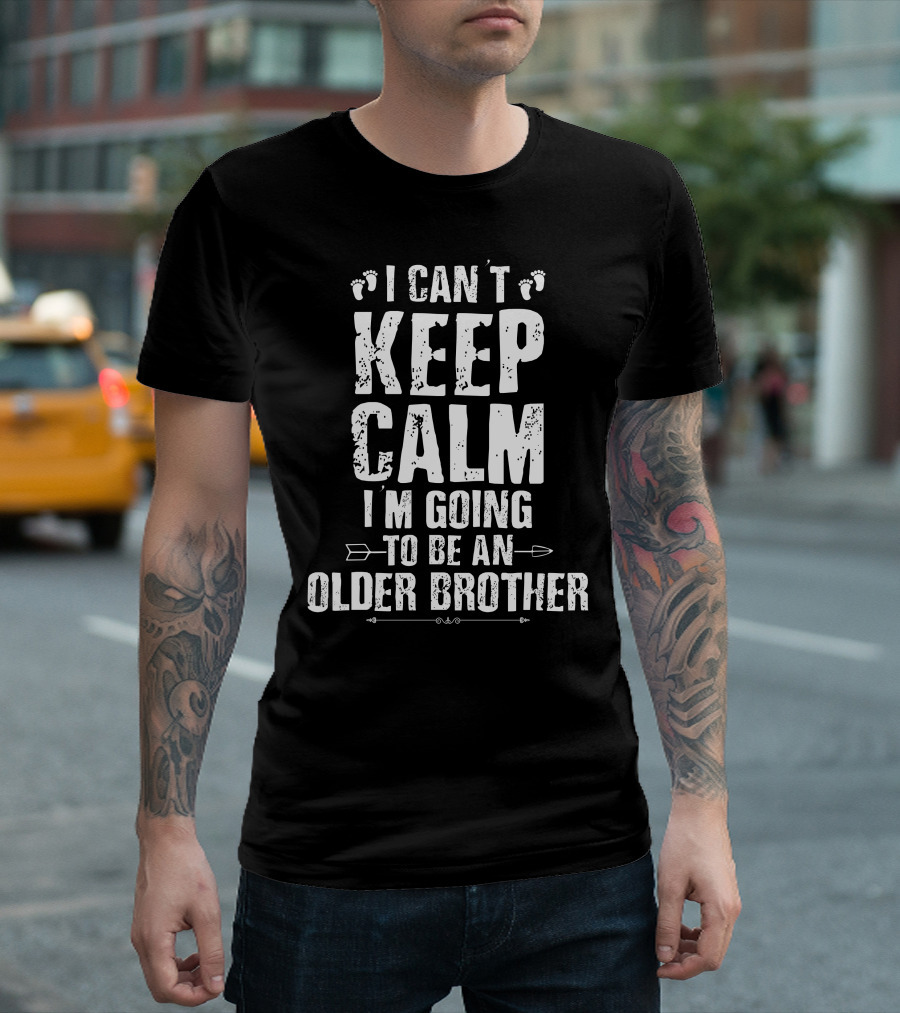 I Can't Keep Calm I'm Going To Be An Older Brother Baby Footprint Arrows T-Shirt