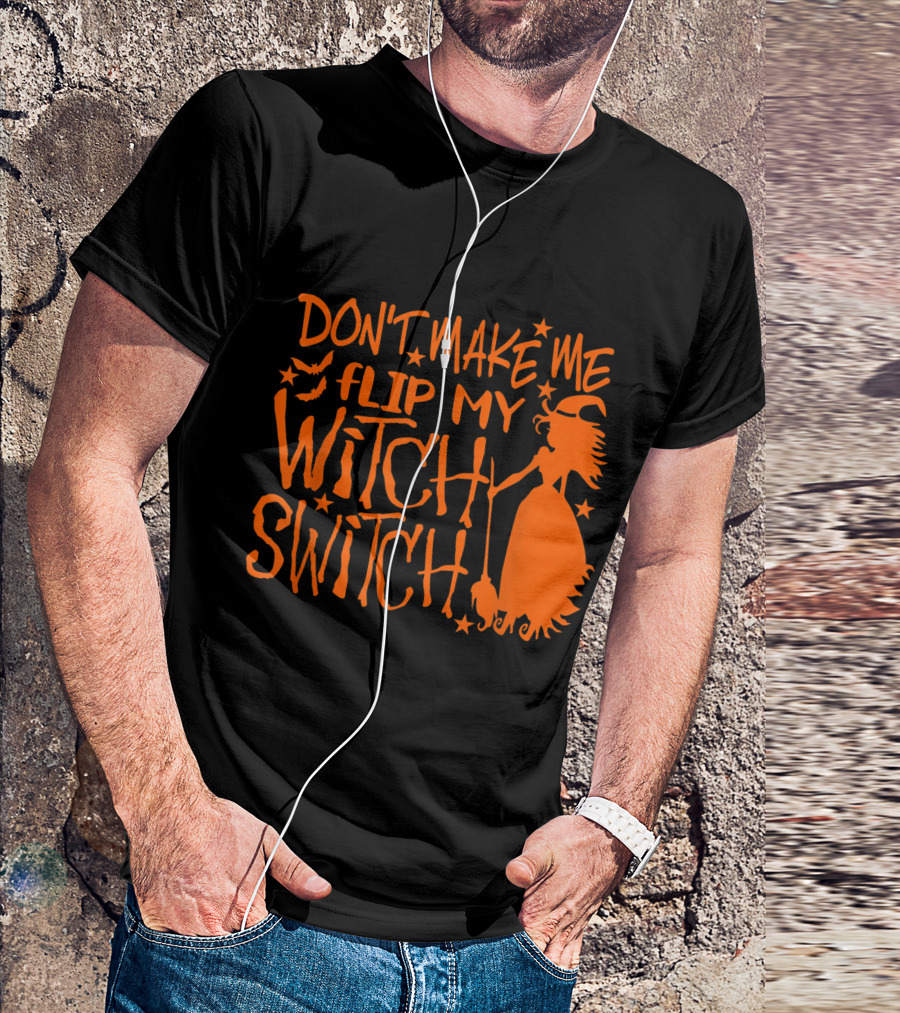 DON'T MAKE ME FLIP MY WITCH SWITCH Halloween Witch Flying Broomstick T-Shirt