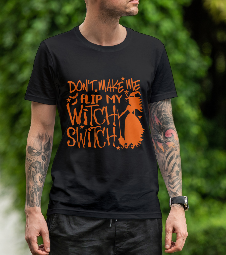 DON'T MAKE ME FLIP MY WITCH SWITCH Halloween Witch Flying Broomstick T-Shirt